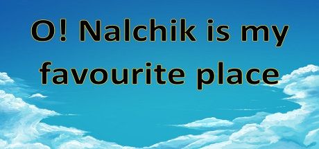 O! Nalchik is my favourite place