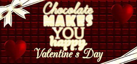 Chocolate makes you happy Valentine's Day
